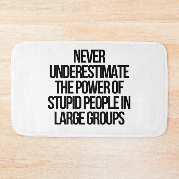 Item preview, Never Underestimate The Power Of Stupid People In Large Groups  designed and sold by CharmStudio.