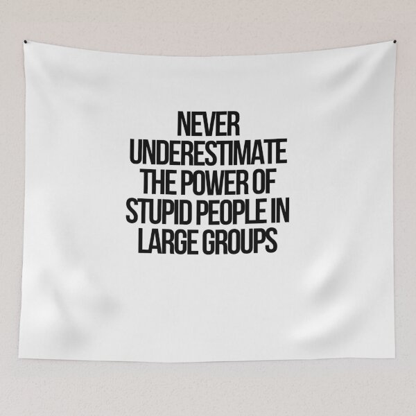 Item preview, Never Underestimate The Power Of Stupid People In Large Groups  designed and sold by CharmStudio.