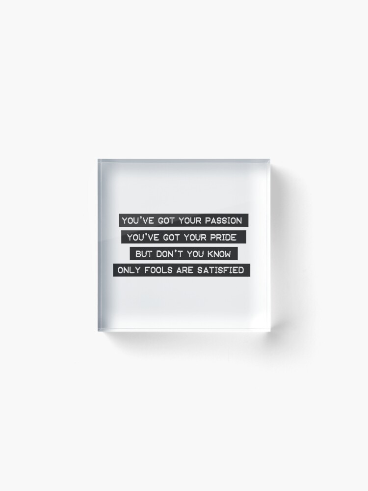Thumbnail 2 of 5, Acrylic Block, Don't You Know Only Fools Are Satisfied - Billy Joel - Vienna designed and sold by ktthegreat.