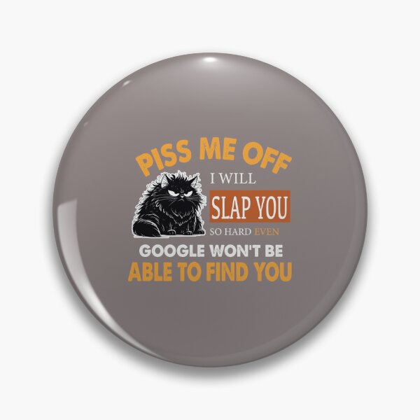 Item preview, "Piss Me Off & I’ll Slap You So Hard, Even Google Won’t Find You" – Bold & Fierce Design for the Fearless designed and sold by Hope2123.