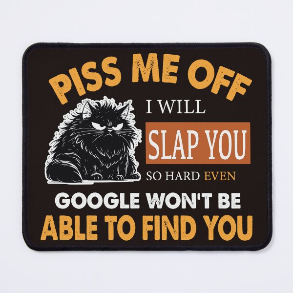 Item preview, "Piss Me Off & I’ll Slap You So Hard, Even Google Won’t Find You" – Bold & Fierce Design for the Fearless designed and sold by Hope2123.