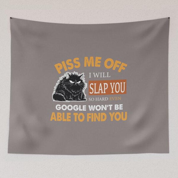 Item preview, "Piss Me Off & I’ll Slap You So Hard, Even Google Won’t Find You" – Bold & Fierce Design for the Fearless designed and sold by Hope2123.
