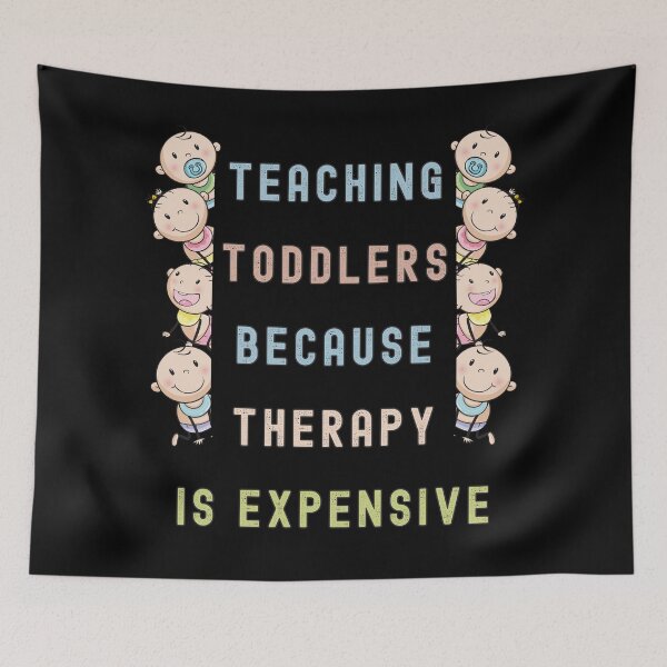Item preview, Teaching Toddlers, Because Therapy Is Expensive - Funny Daycare Teacher Design designed and sold by DesignDazzles.
