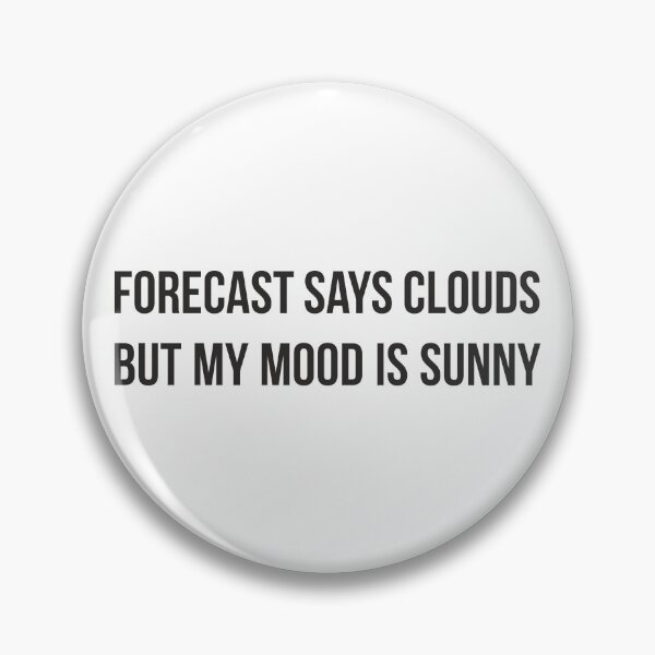 Item preview, Forecast says clouds, but my mood is sunny. designed and sold by RedYolk.