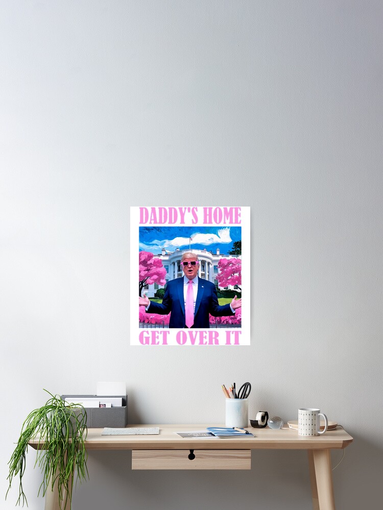 Daddy's Home Trump Won Get Over It 2024 Pink Funny Election Poster