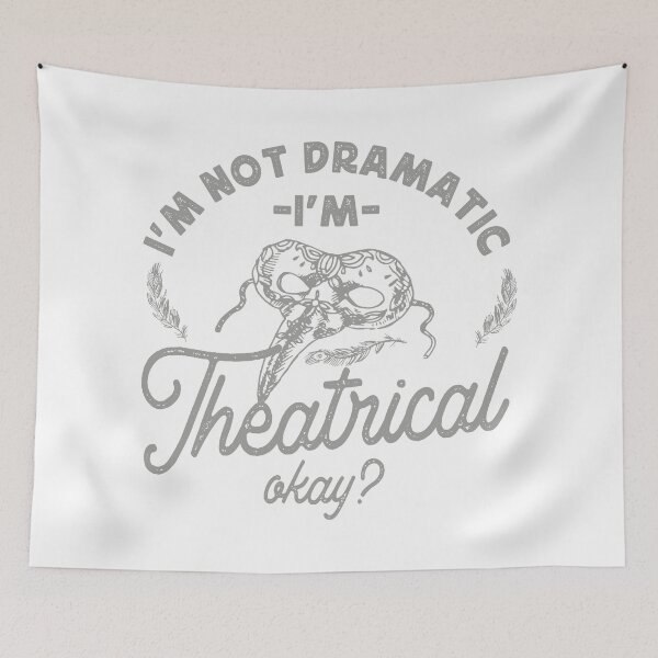 Item preview, I'M NOT DRAMATIC I'M THEATRICAL designed and sold by TonySpencer.