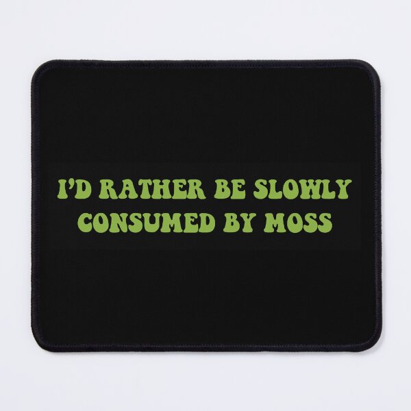 Item preview, I'd Rather Be Slowly Consumed By Moss Funny Bumper designed and sold by Jaxym.