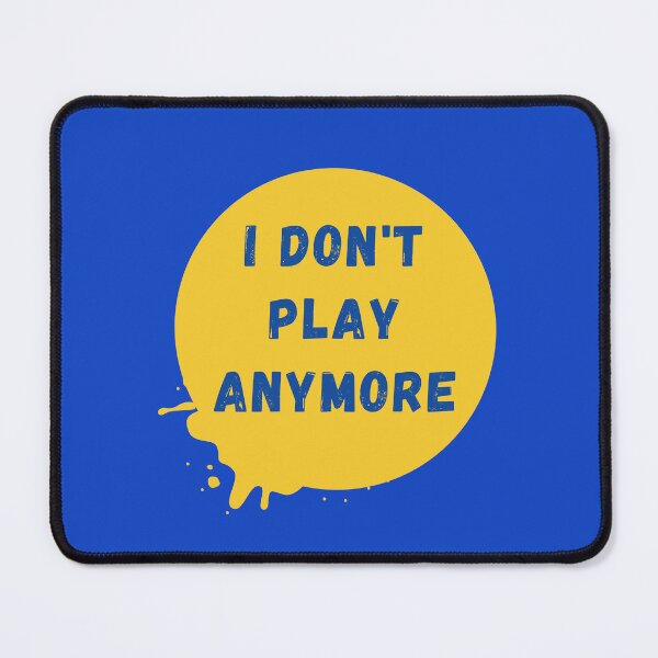 Item preview, I Don't Play Anymore designed and sold by oonproducts.