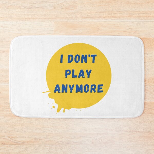 Item preview, I Don't Play Anymore designed and sold by oonproducts.