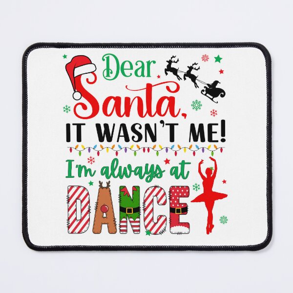 Item preview, Dear Santa Wasn't Me I'm Always at Dance Ballet Dancer designed and sold by SarahFinnDesign.