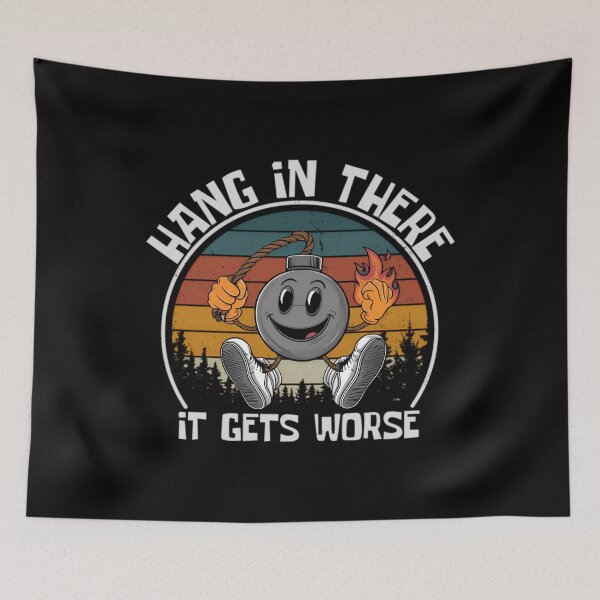 Item preview, Hang In There It Gets Worse designed and sold by M-Andrews.