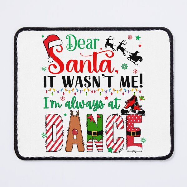 Item preview, Dear Santa Wasn't Me I'm Always at Dance Tap Dancer designed and sold by SarahFinnDesign.