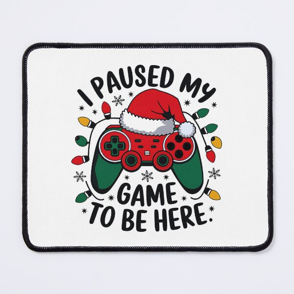 Item preview, I Paused My Game To Be Here  Christmas Gamer designed and sold by luannsemmsobre.