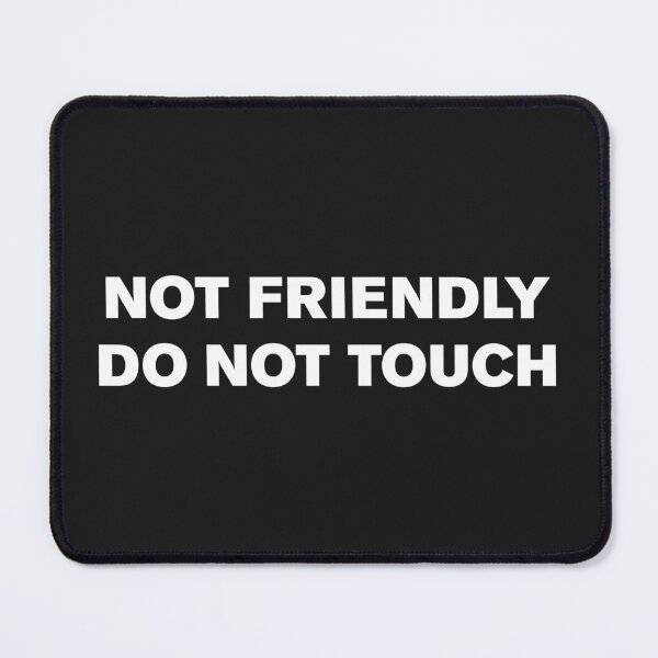 Item preview, Not Friendly Do Not Touch designed and sold by visualcraftsman.