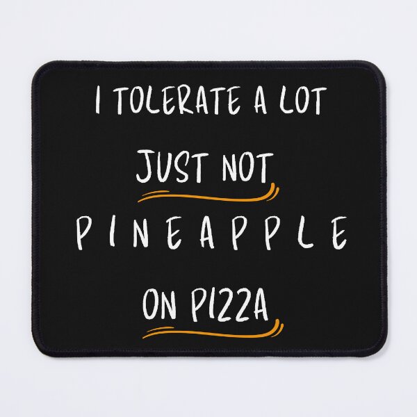 Item preview, I Tolerate A Lot Just Not Pineapple On Pizza designed and sold by Ver-Payah.