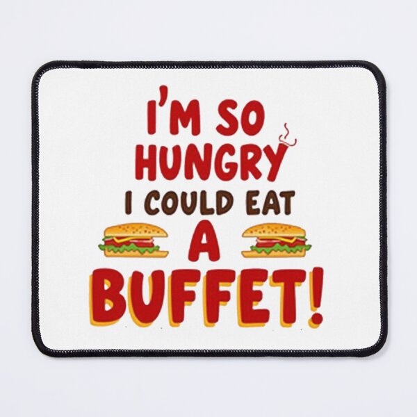 Item preview,   I'm So Hungry I Could Eat a Buffet - Funny Food  designed and sold by Moad Fahim.