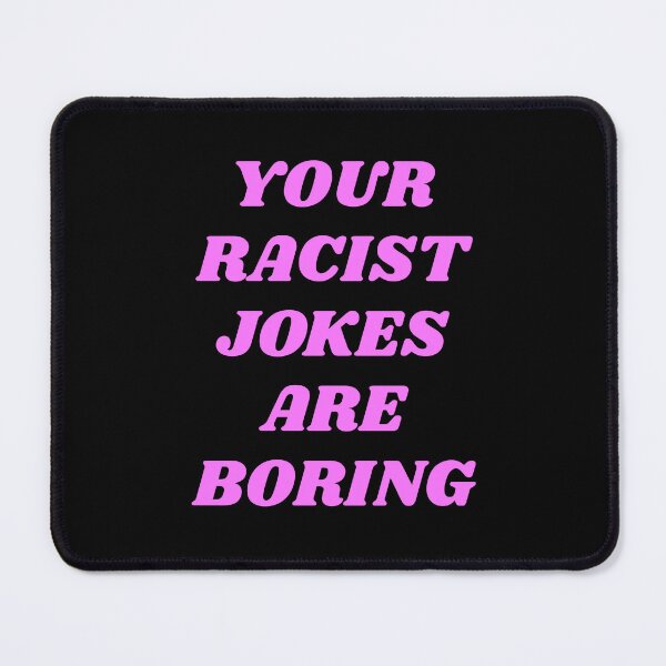 Item preview, Your Racist Jokes Are Boring - Make racists afraid again  designed and sold by Inspirationmotivation.
