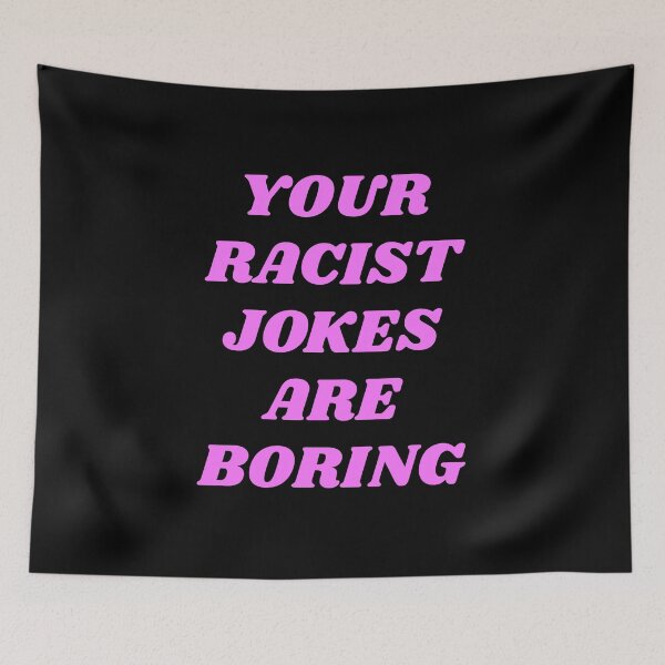Item preview, Your Racist Jokes Are Boring - Make racists afraid again  designed and sold by Inspirationmotivation.