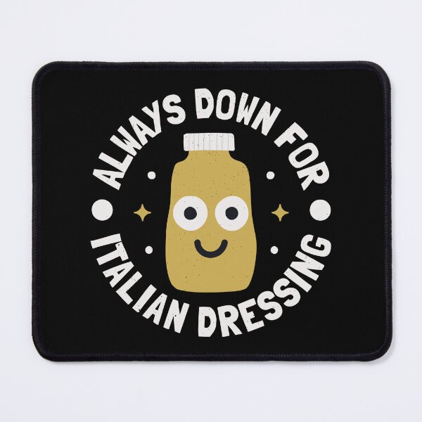 Item preview, Always Down For Italian Dressing - Italian Dressing designed and sold by TomThornton.