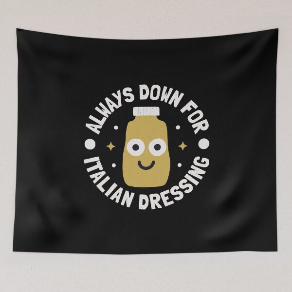 Item preview, Always Down For Italian Dressing - Italian Dressing designed and sold by TomThornton.