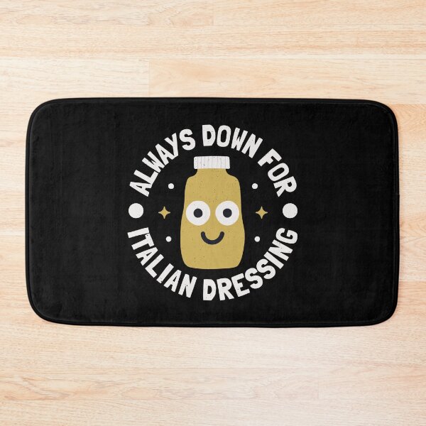 Item preview, Always Down For Italian Dressing - Italian Dressing designed and sold by TomThornton.