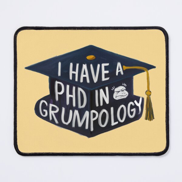 Item preview, I Have A Phd In Grumpology designed and sold by FanaticB.