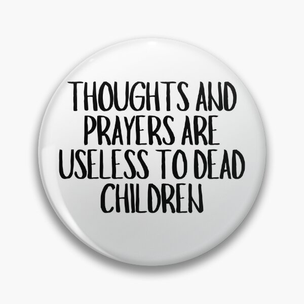 Item preview, Thoughts And Prayers Are Useless To Dead Children  designed and sold by CharmStudio.