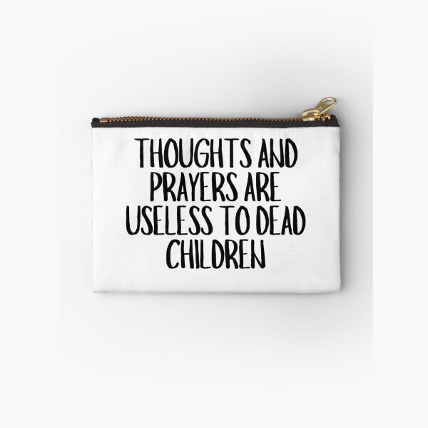 Item preview, Thoughts And Prayers Are Useless To Dead Children  designed and sold by CharmStudio.