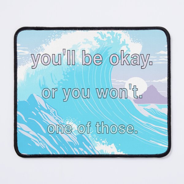 Item preview, Dark Humour Ocean Wave Existential Quote Meme - You'll Be Okay. Or You Won't. One of Those. designed and sold by velvetearth.