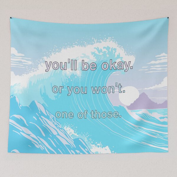 Item preview, Dark Humour Ocean Wave Existential Quote Meme - You'll Be Okay. Or You Won't. One of Those. designed and sold by velvetearth.