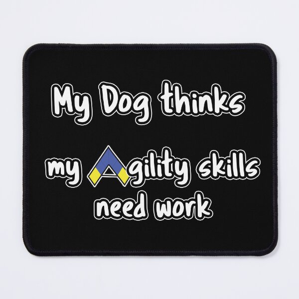 Item preview, Dog Agility - My dog thinks my agility skills need work designed and sold by Just4doglovers.
