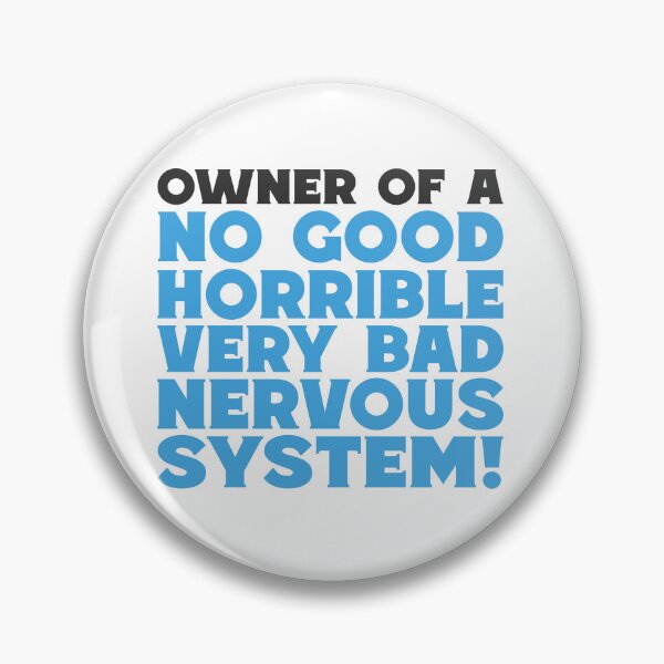 Item preview, No Good Horrible Bad Nervous System Pins Stickers Magnets Funny MS Dysautonomia PoTS Parkinsons Anxiety Humor designed and sold by ChronicillnessT.