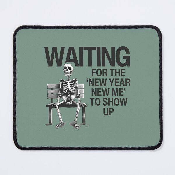 Item preview, Funny New Year Skeleton Waiting For New Me  designed and sold by CreepyCornerArt.