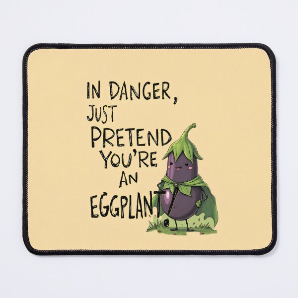 Item preview, In Danger, Just Pretend You’re an Eggplant! designed and sold by AmuraLumina.