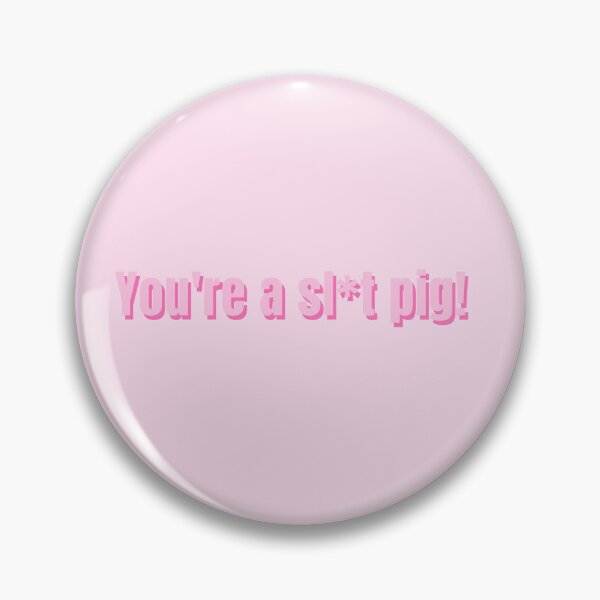 Item preview, You're a sl*t pig!  designed and sold by alykalydaly.