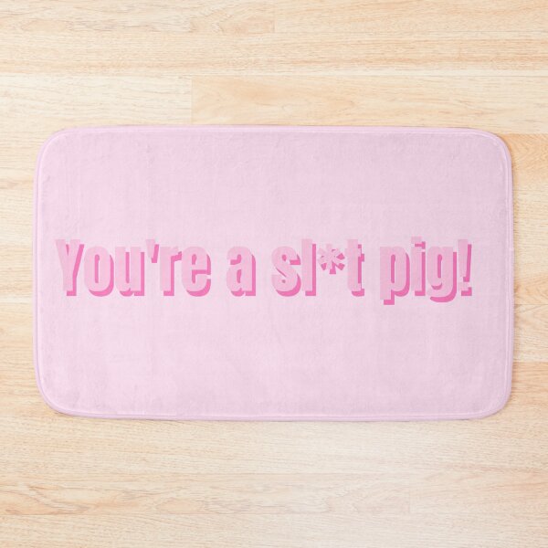 Item preview, You're a sl*t pig!  designed and sold by alykalydaly.