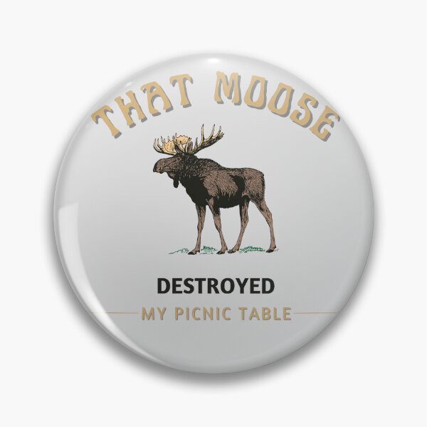 Item preview, That Moose Destroyed My Picnic Table--alternate background shape designed and sold by thebitchesclub.