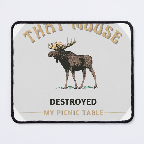 Item preview, That Moose Destroyed My Picnic Table--alternate background shape designed and sold by thebitchesclub.