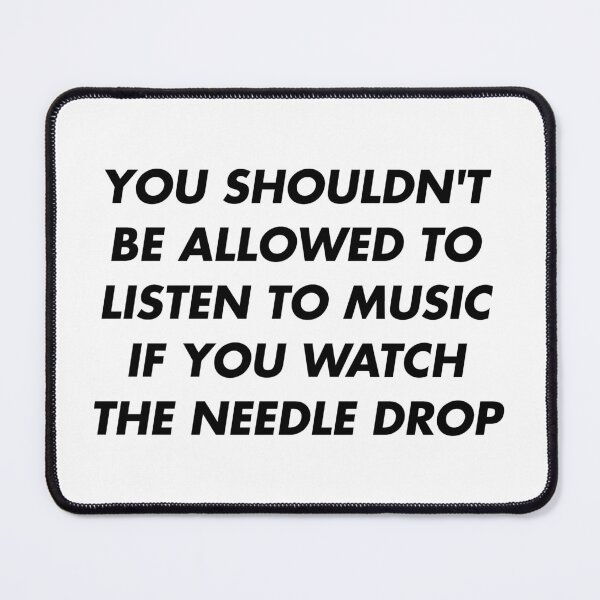 Item preview, You Shouldn't Be Allowed to Listen to Music If You Watch the Needle Drop designed and sold by ez-does-it.