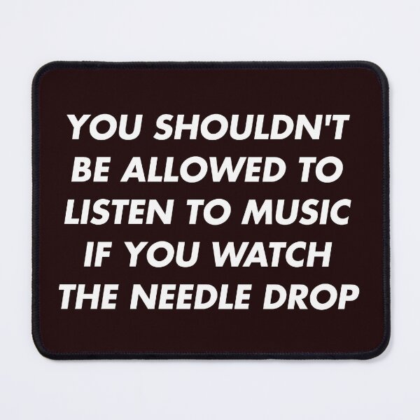 Item preview, You Shouldn't Be Allowed to Listen to Music If You Watch the Needle Drop designed and sold by ez-does-it.