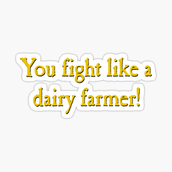 You Fight Like A Dairy Farmer Sticker