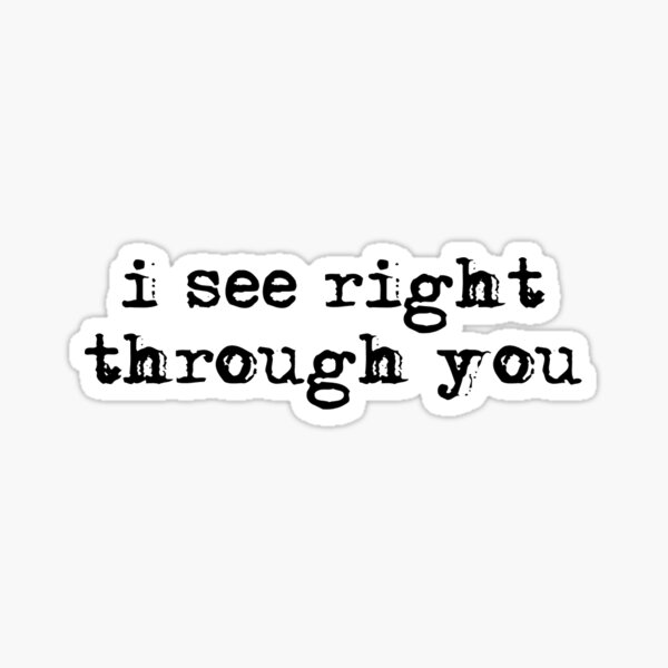 right through you Sticker