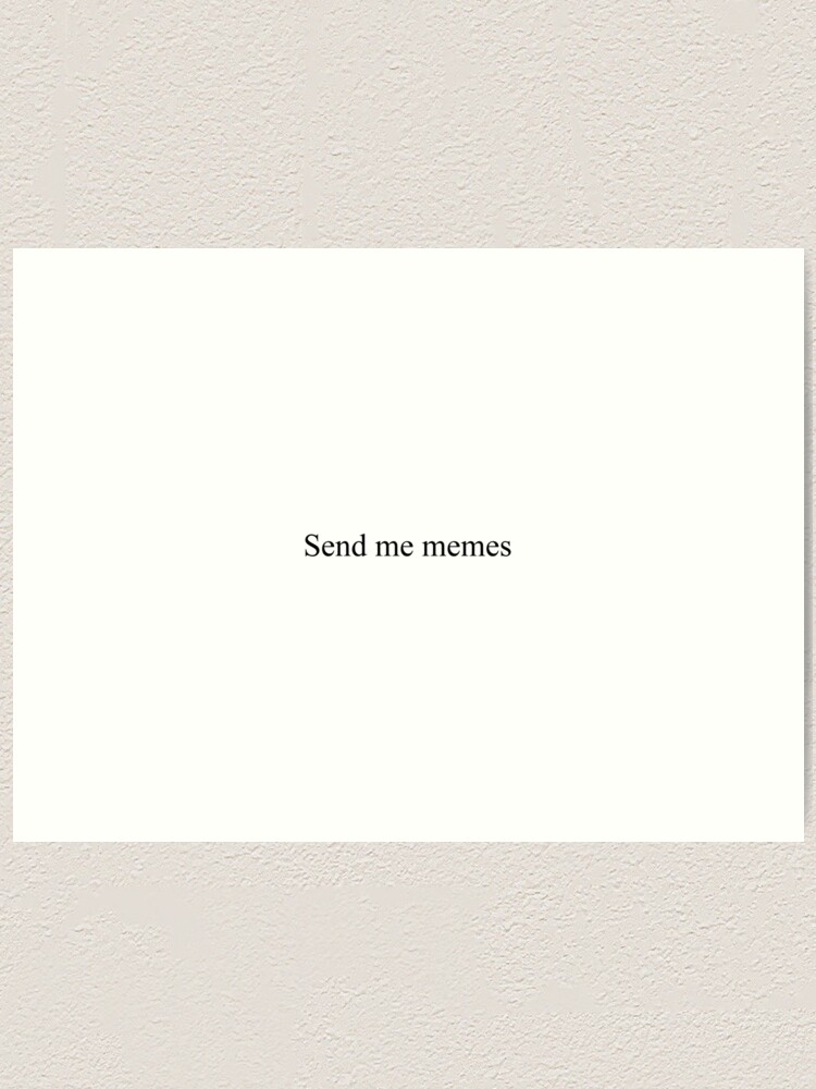 Send Me Memes Top Girly Teenager Quotes Lyrics Text Posts Art Print By Elderart Redbubble