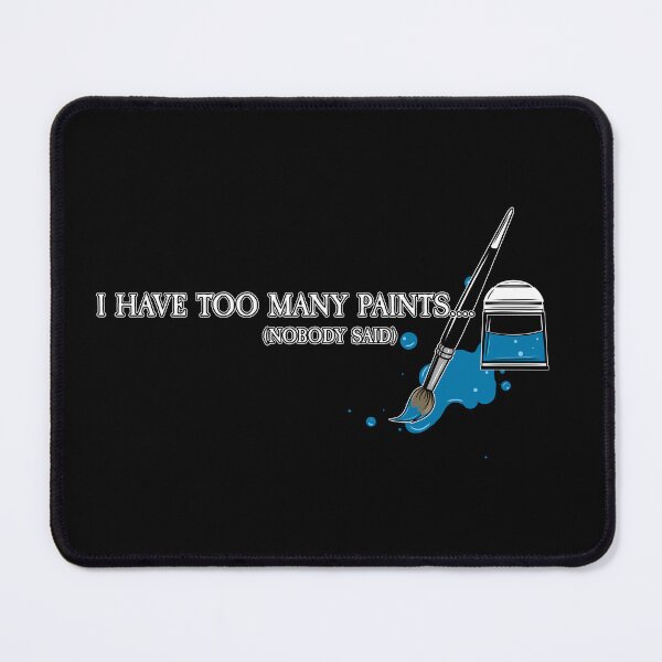 Item preview, Copy of I Have Too Many Paints designed and sold by SideQuest - Scribbled Chaos!.