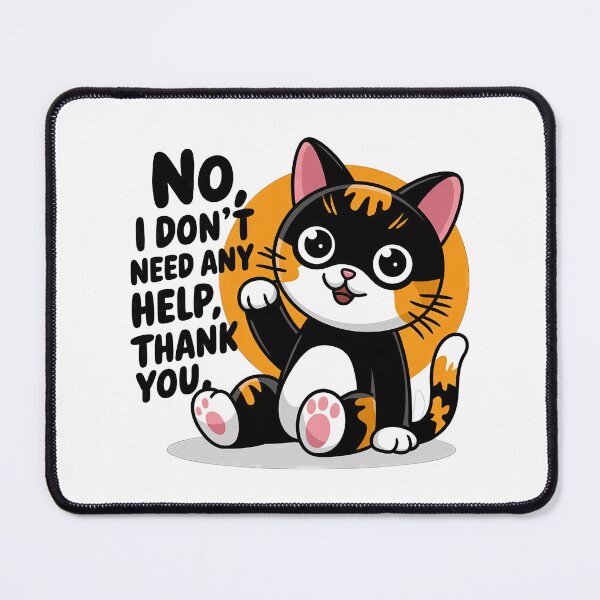 Item preview, Cat, No I Don’t Need Any Help, Thank You designed and sold by PING 999 STUDIO.
