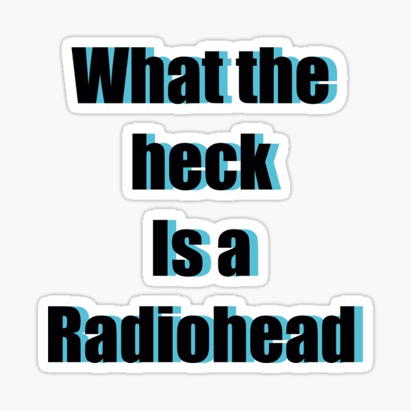 Item preview, What’s a radio head  designed and sold by LeahNicoler.