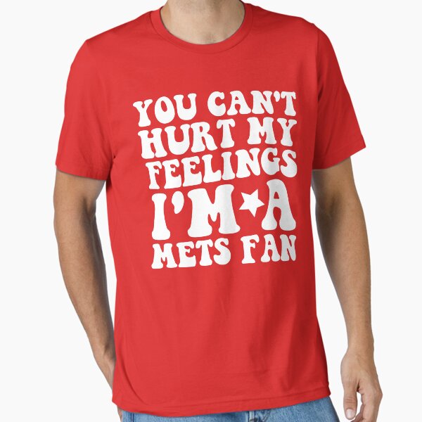 You Can't Hurt My Feelings I'm a Mets Fan