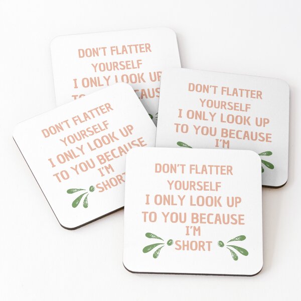 Item preview, Don't Flatter Yourself i only look up to you because i'm short designed and sold by artscreat.