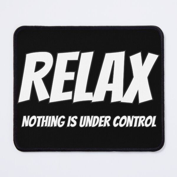 Item preview, Relax Nothing Is Under Control designed and sold by AlchemyColor.