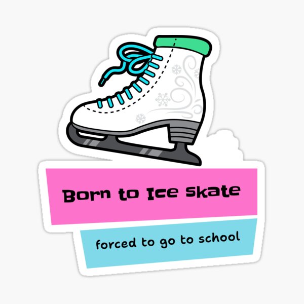 Item preview, Born to Ice Skate, Forced to Go to School  designed and sold by Ink & Fabric.